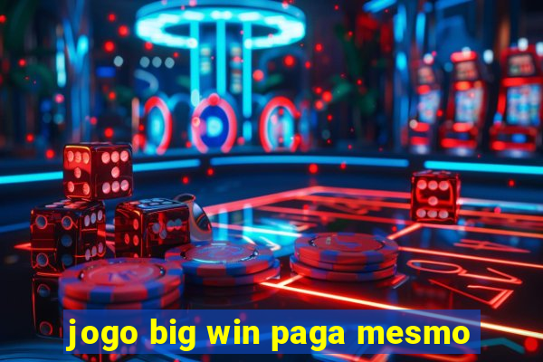 jogo big win paga mesmo